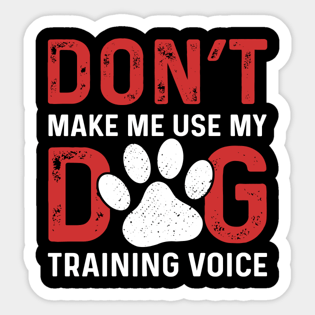 Don't Make Me Use My Dog Training Voice Sticker by maxcode